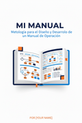 MI MANUAL - Metodología para el Diseño y Desarrollo de un Manual de Operación